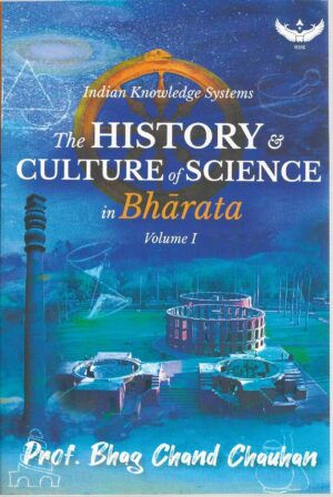 THE HISTORY & CULTURE OF SCIENCE IN BHARATA VOLUME -1