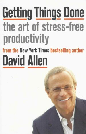 GETTING THINGS DONE THE ART OF STRESS-FREE PRODUCTIVITY