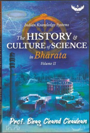 THE HISTORY & CULTURE OF SCIENCE IN BHARATA VOLUME -2