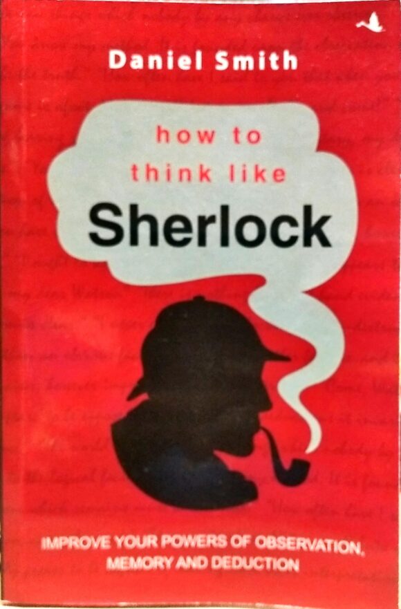 HOW TO THINK LIKE SHERLOCK